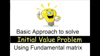 Basic approach to find solution of IVP - Fundamental Matrix