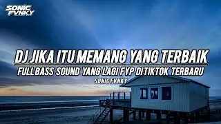 DJ JIKA ITU MEMANG YANG TERBAIK FULL BASS SOUND YANG LAGI FYP DI TIKTOK TERBARU
