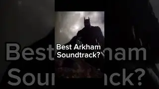 Best Arkham Soundtrack?