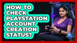 How To Check PlayStation Account Creation Status?