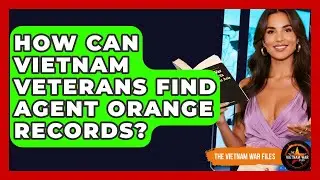 How Can Vietnam Veterans Find Agent Orange Records? - The Vietnam War Files