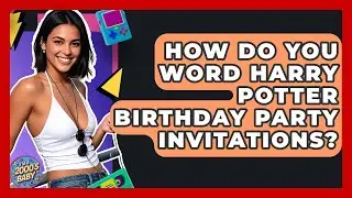 How Do You Word Harry Potter Birthday Party Invitations? - I'm a 2000s Baby
