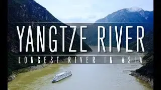 YANGTZE RIVER - (LONGEST RIVER IN ASIA)