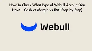 How To Check What Type of Webull Account You Have &ndash; Cash vs Margin vs IRA (Step-by-Step)