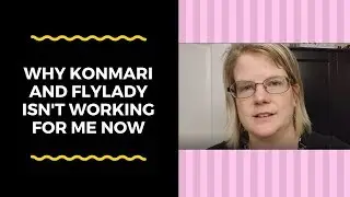 Why KonMari and FlyLady isn't Working for Me Now