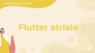 Flutter atriale: cos'&egrave;, diagnosi e cura