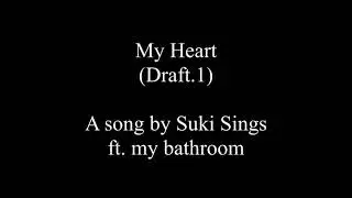 My Heart (draft 1) by Suki Sings