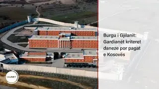 Burgu i Gjilanit: Gardianët kriteret daneze por pagat e Kosovës