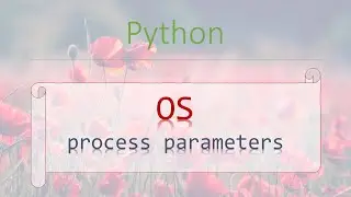 Python Modules #7.2: OS - Process Parameters. How to manipulate with processes?