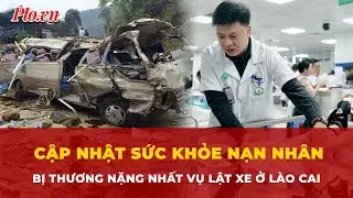 Cập nhật tình hình sức khỏe nạn nhân bị thương nặng nhất trong vụ lật xe ở Lào Cai | Tin nhanh