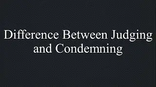 Difference Between Judging and Condemning