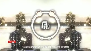 Taaron Ke Shehar | ChillOut REMiX || DJ PAWAS x DJ CANDY || [ PUNU ]