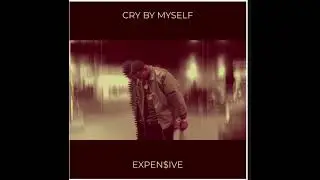 Expen$ive - Cry by myself (official audio)