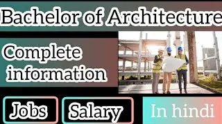 B.Arch Course Complete detail in hindi|  eligibility,admission,scope,fee,salary, jobs