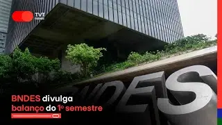 BNDES divulga balan&ccedil;o do 1&ordm; semestre