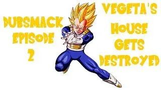 Vegeta's House Gets Destroyed - DubSmack Episode 2