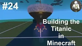 Building a 4:1 Scale Titanic... IN MINECRAFT