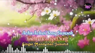 Achu achwi sang sumsog  #kokborok official gospel song #Singer#Manmohan Jamatia#@alphatvtripura3249
