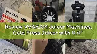 Review VVAKAM Juicer Machines, Cold Press Juicer with 4.4'' Large Feed Chute Fit Whole Vegetables &