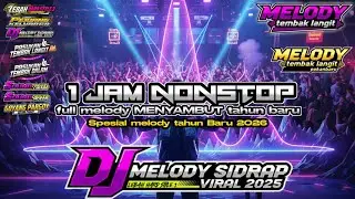 DJ MELODY SIDRAP VIRAL 2025 - DJ MENYAMBUT TAHUN BARU 2026 NONSTOP 1 JAM FULL BASS TEMBAK LANGIT 🤙