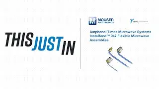 Amphenol Times Microwave Systems InstaBend&trade; 047 Flexible Microwave Assemblies: This Just In | Mouser