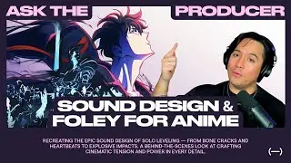 Sound Design and Foley for Anime | Ask The Producer w/ Adam Siana