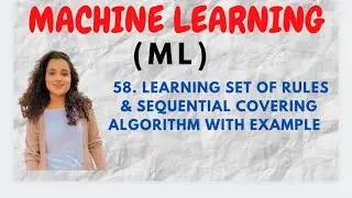 #58 Learning Set Of Rules & Sequential Covering Algorithm with Example |ML|