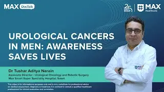 Men Feel Pain Too: Urological Cancers in Men | Max Hospital, Saket