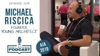 Episode 003 - AIA 2019 Interview | Michael Riscica w/ Young Architect