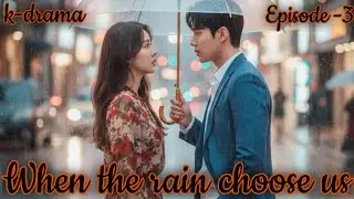 When the rain choose us, Episode -3 #cdrama #kdrama 