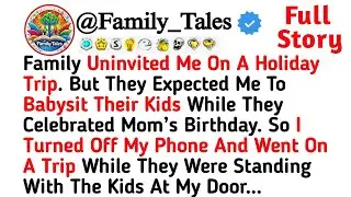 Family Uninvited Me On A Holiday Trip. But They Expected Me To Babysit Their Kids While They Celebra