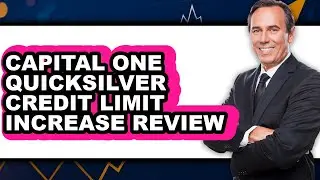 Capital One Quicksilver Credit Limit Increase Review - Watch Before Using