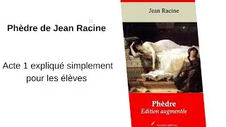 Etudes fran&ccedil;aises : Ph&egrave;dre de Jean Racine acte 1 expliqu&eacute; simplement pour les &eacute;l&egrave;ves