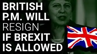 BREAKING: British PM Will RESIGN if Brexit Allowed