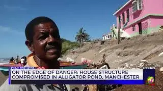 On the Edge of Danger: House Structure Compromised in Alligator Pond, Manchester | TVJ News