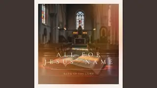 All for Jesus&rsquo; Name