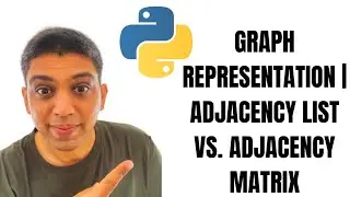 Python | Graph Representation | ADJACENCY LIST VS. ADJACENCY MATRIX