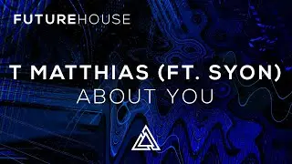 T Matthias (ft. Syon) - About You [Free DL]