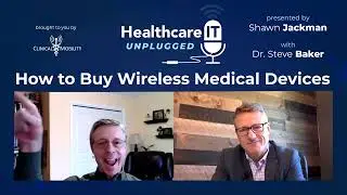 How to Buy Wireless Medical Devices with Dr. Steve Baker | Healthcare IT Unplugged Ep 03