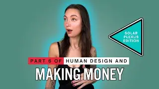 Human Design And Making Money - Part 6 - Solar Plexus Edition