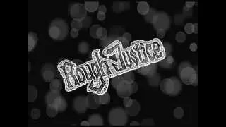 Rough Justice Still Like to Boogie