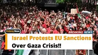 Israel Protests EU Sanctions Over Gaza Crisis!!