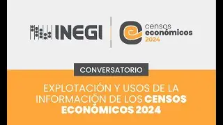 Explotación y usos de la información de los Censos Económicos 2024