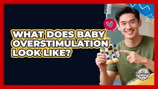 What Does Baby Overstimulation Look Like?