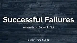 Successful Failures | Andrew Curry | Genesis 4:17-26