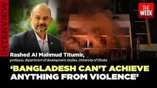 Rashed Al Mahmud Titumir on Bangladesh's violence and threats to democracy | THE WEEK
