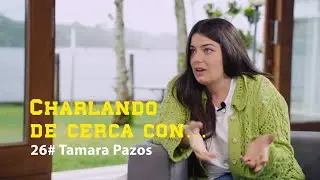 Charlando...DE CERCA 26# Tamara Pazos