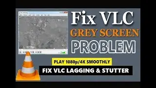 How to Fix VLC Grey Screen problem | fix VLC Lagging & stutter