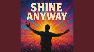 Shine Anyway