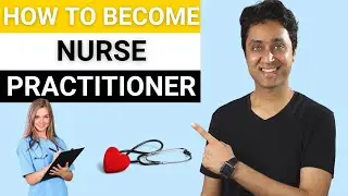 How to Become a Nurse Practitioner (NP) | Everything you need to know - Salary, Job | Shirish Gupta